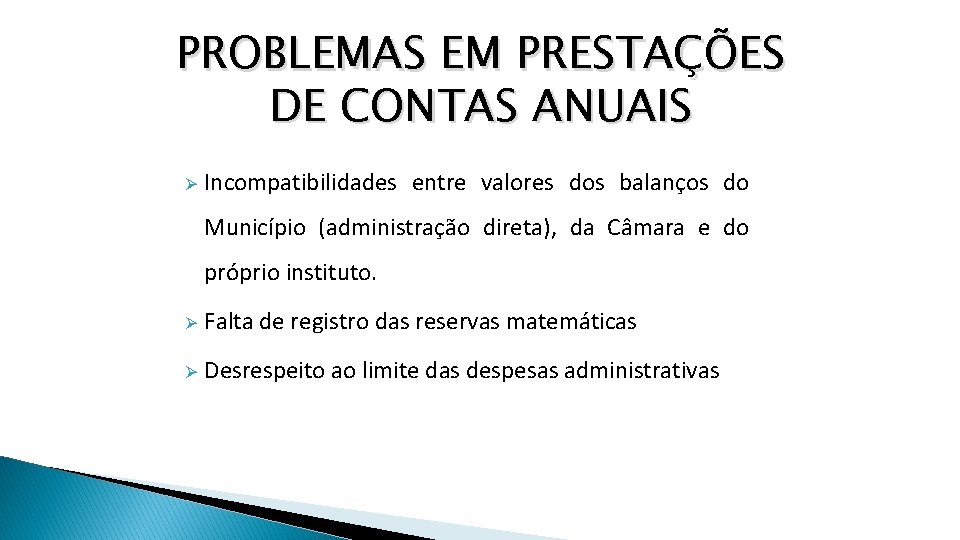 PROBLEMAS EM PRESTAÇÕES DE CONTAS ANUAIS Ø Incompatibilidades entre valores dos balanços do Município