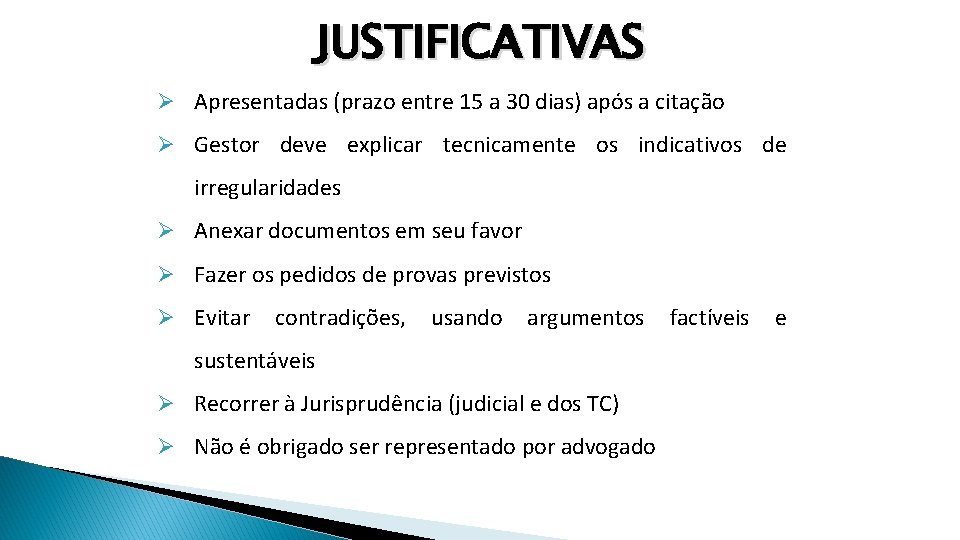 JUSTIFICATIVAS Ø Apresentadas (prazo entre 15 a 30 dias) após a citação Ø Gestor