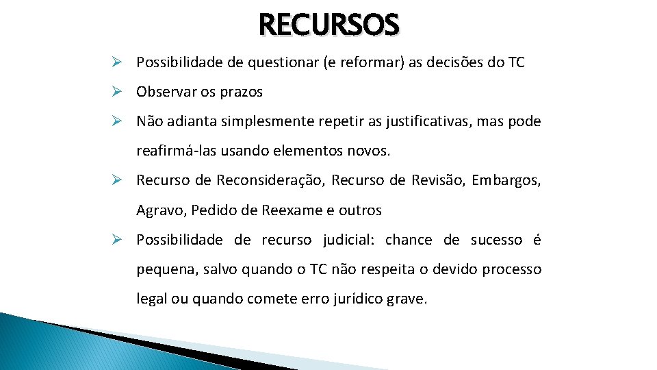 RECURSOS Ø Possibilidade de questionar (e reformar) as decisões do TC Ø Observar os