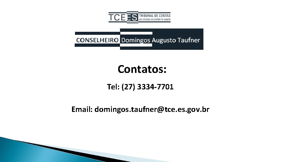 Contatos: Tel: (27) 3334 -7701 Email: domingos. taufner@tce. es. gov. br 