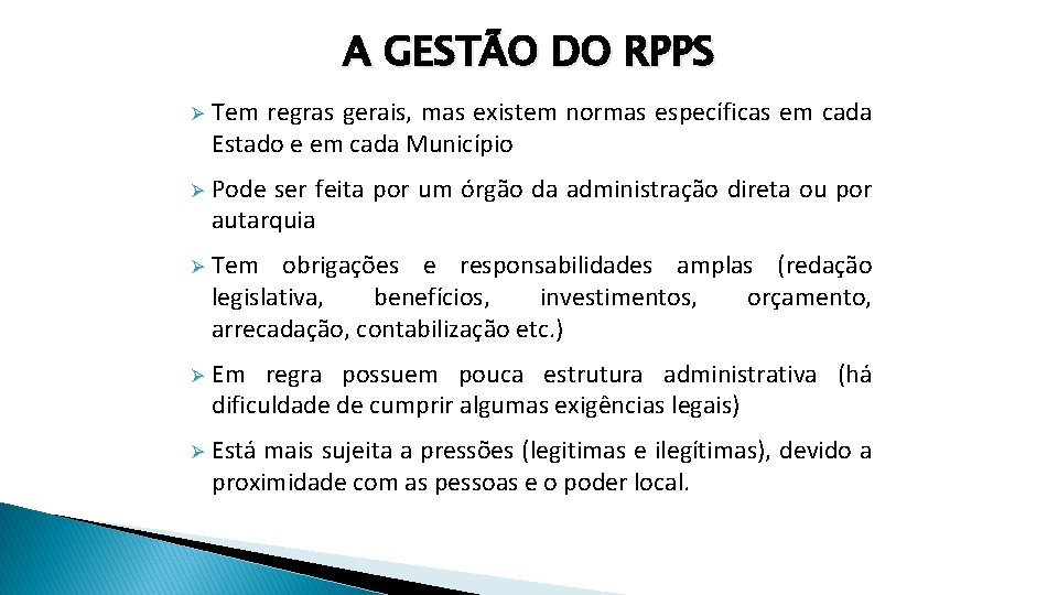 A GESTÃO DO RPPS Ø Tem regras gerais, mas existem normas específicas em cada