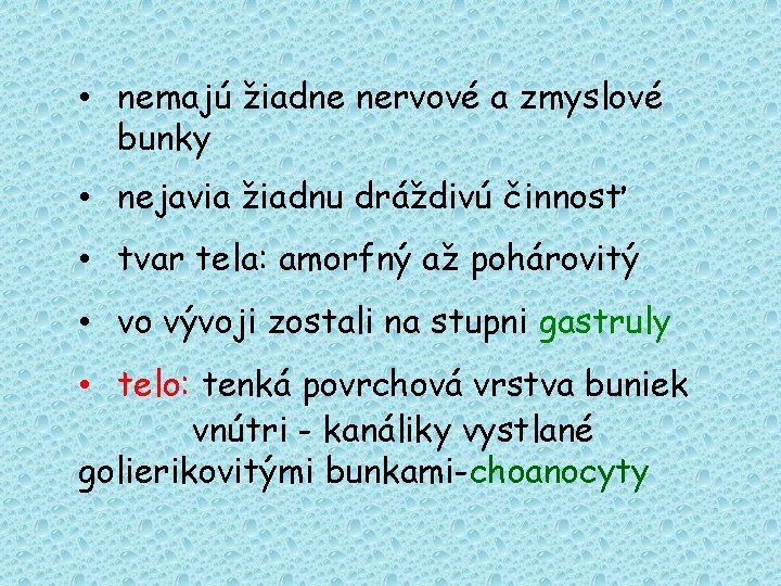  • nemajú žiadne nervové a zmyslové bunky • nejavia žiadnu dráždivú činnosť •