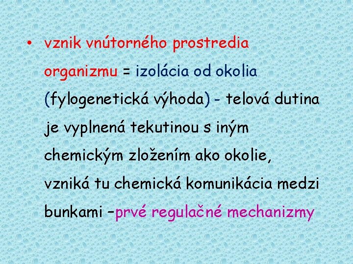  • vznik vnútorného prostredia organizmu = izolácia od okolia (fylogenetická výhoda) - telová