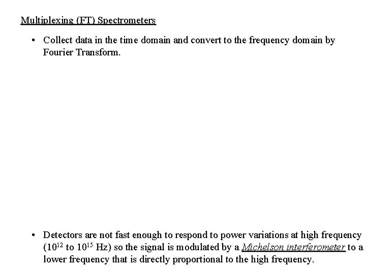 Multiplexing (FT) Spectrometers • Collect data in the time domain and convert to the