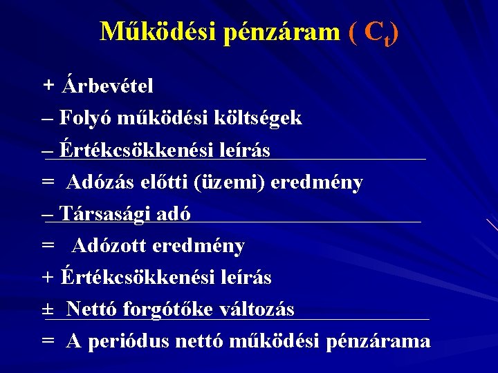 Működési pénzáram ( Ct) + Árbevétel – Folyó működési költségek – Értékcsökkenési leírás =