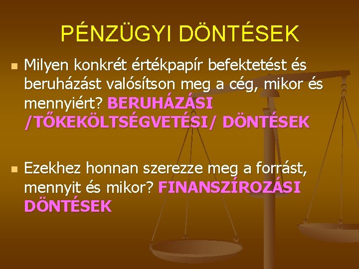 PÉNZÜGYI DÖNTÉSEK n n Milyen konkrét értékpapír befektetést és beruházást valósítson meg a cég,