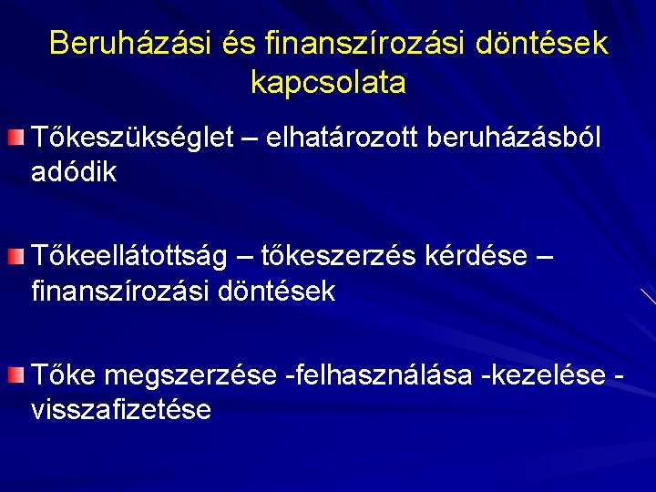 Beruházási és finanszírozási döntések kapcsolata Tőkeszükséglet – elhatározott beruházásból adódik Tőkeellátottság – tőkeszerzés kérdése