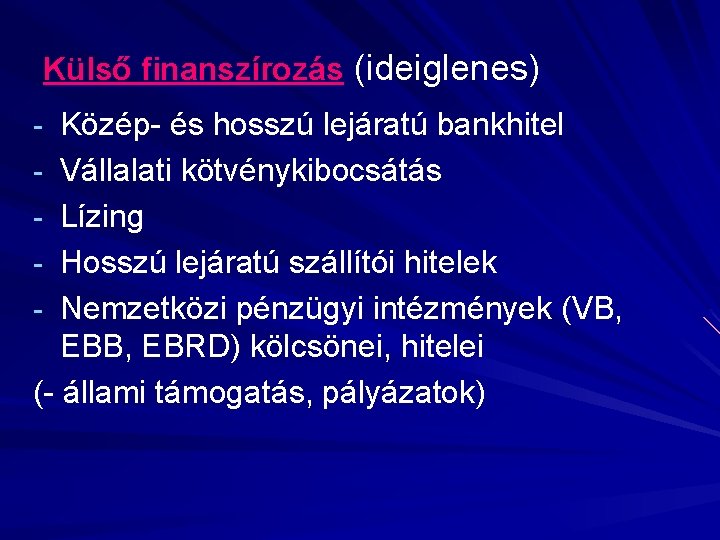 Külső finanszírozás (ideiglenes) - Közép- és hosszú lejáratú bankhitel - Vállalati kötvénykibocsátás - Lízing