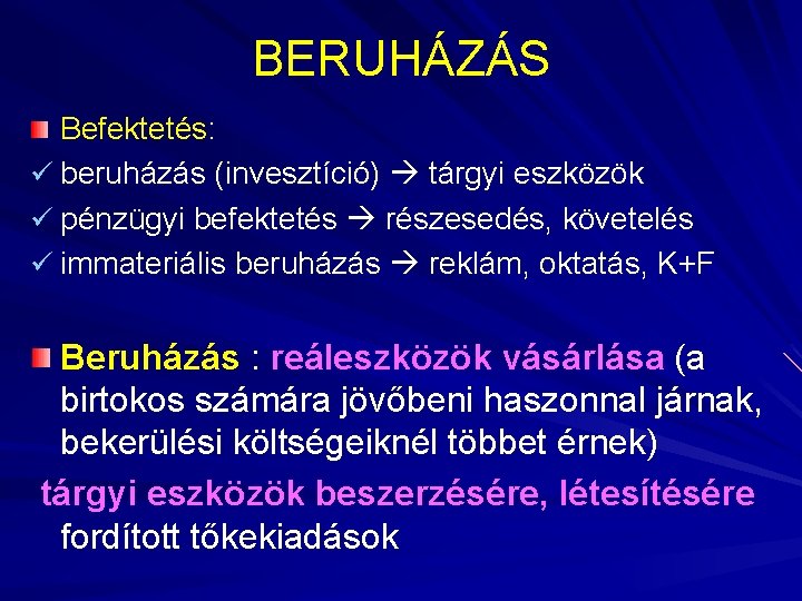 BERUHÁZÁS Befektetés: ü beruházás (invesztíció) tárgyi eszközök ü pénzügyi befektetés részesedés, követelés ü immateriális