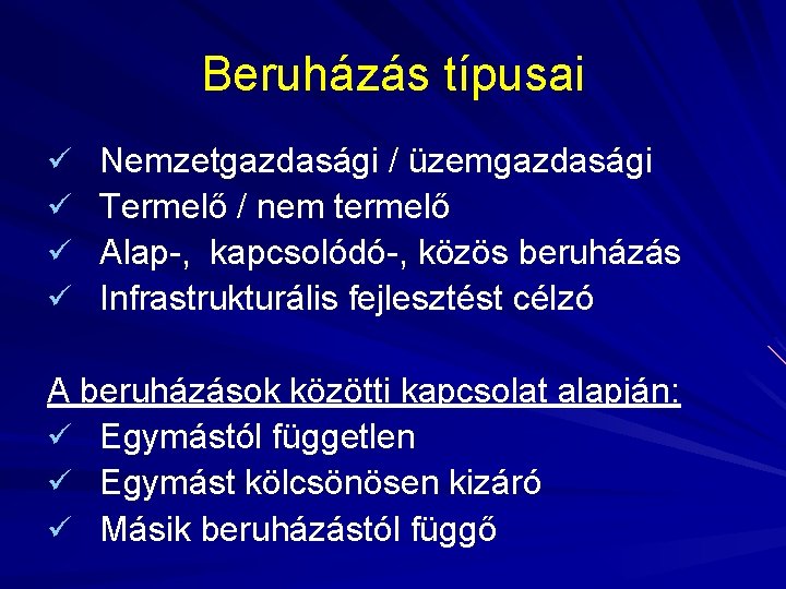 Beruházás típusai ü ü Nemzetgazdasági / üzemgazdasági Termelő / nem termelő Alap-, kapcsolódó-, közös