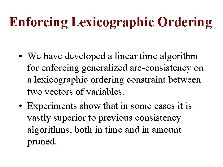 Enforcing Lexicographic Ordering • We have developed a linear time algorithm for enforcing generalized