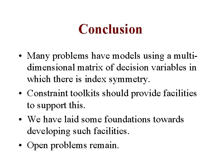 Conclusion • Many problems have models using a multidimensional matrix of decision variables in