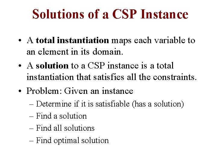 Solutions of a CSP Instance • A total instantiation maps each variable to an