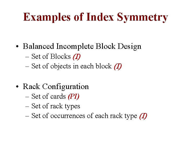 Examples of Index Symmetry • Balanced Incomplete Block Design – Set of Blocks (I)