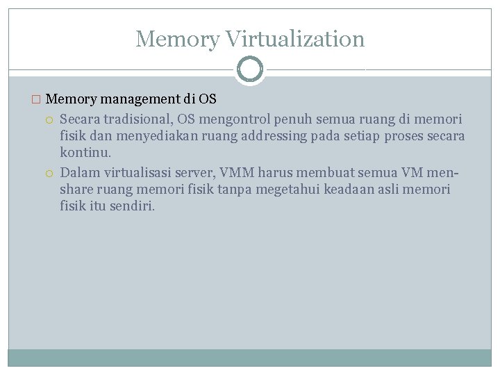 Memory Virtualization � Memory management di OS Secara tradisional, OS mengontrol penuh semua ruang