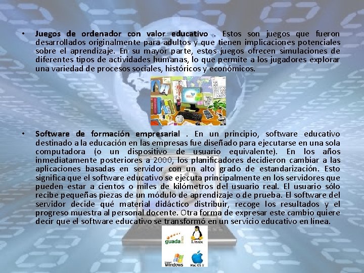  • Juegos de ordenador con valor educativo . Estos son juegos que fueron