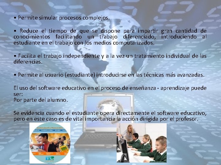  • Permite simular procesos complejos. • Reduce el tiempo de que se dispone