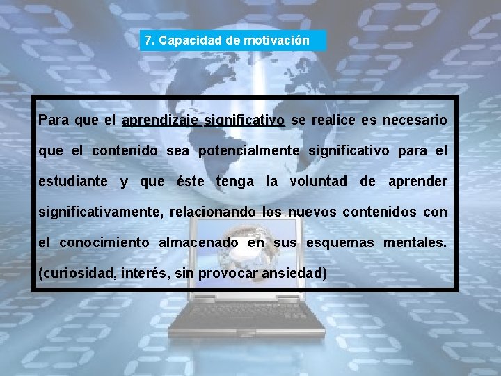 7. Capacidad de motivación Para que el aprendizaje significativo se realice es necesario que