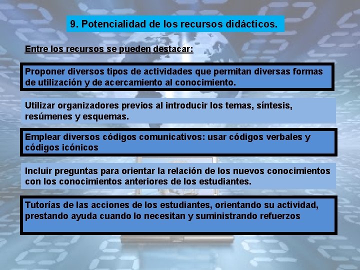 9. Potencialidad de los recursos didácticos. Entre los recursos se pueden destacar: Proponer diversos