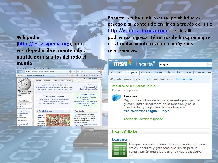 Wikipedia (http: //es. wikipedia. org), una enciclopedia libre, mantenida y nutrida por usuarios del