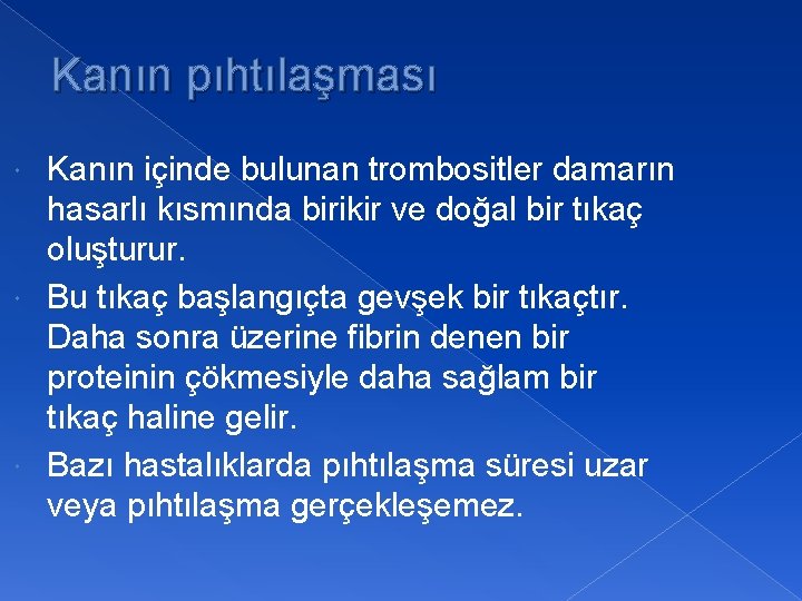 Kanın pıhtılaşması Kanın içinde bulunan trombositler damarın hasarlı kısmında birikir ve doğal bir tıkaç