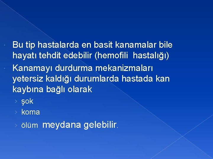 Bu tip hastalarda en basit kanamalar bile hayatı tehdit edebilir (hemofili hastalığı) Kanamayı durdurma