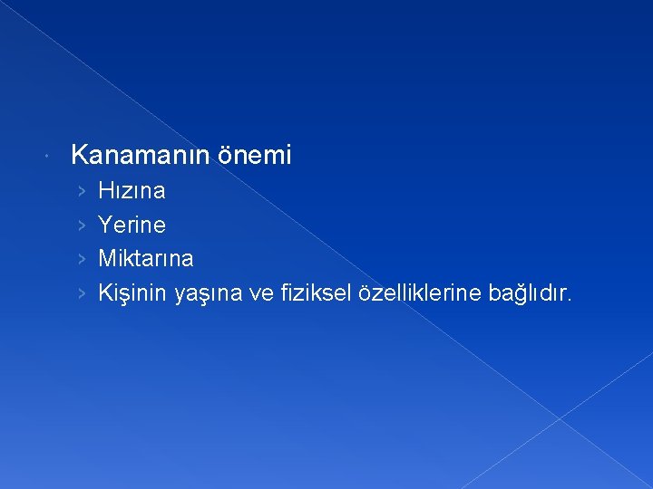  Kanamanın önemi › › Hızına Yerine Miktarına Kişinin yaşına ve fiziksel özelliklerine bağlıdır.