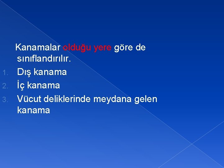 Kanamalar olduğu yere göre de sınıflandırılır. 1. Dış kanama 2. İç kanama 3. Vücut