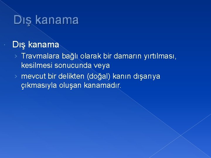 Dış kanama › Travmalara bağlı olarak bir damarın yırtılması, kesilmesi sonucunda veya › mevcut