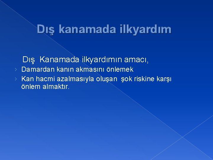 Dış kanamada ilkyardım Dış Kanamada ilkyardımın amacı, › Damardan kanın akmasını önlemek › Kan