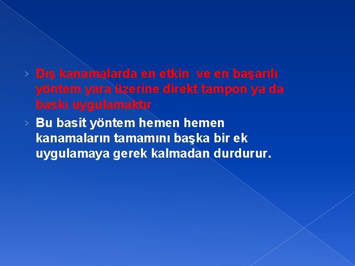 › Dış kanamalarda en etkin ve en başarılı yöntem yara üzerine direkt tampon ya