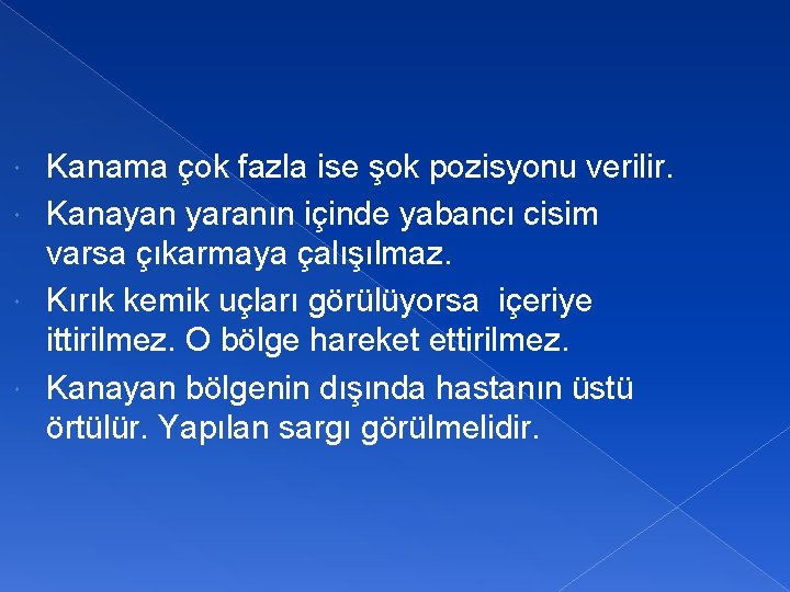 Kanama çok fazla ise şok pozisyonu verilir. Kanayan yaranın içinde yabancı cisim varsa çıkarmaya