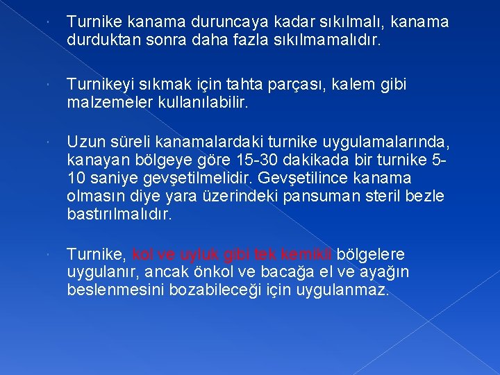  Turnike kanama duruncaya kadar sıkılmalı, kanama durduktan sonra daha fazla sıkılmamalıdır. Turnikeyi sıkmak