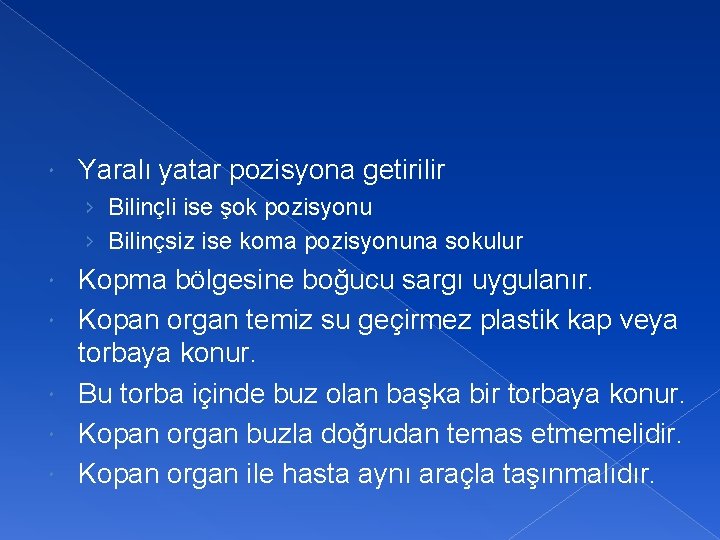  Yaralı yatar pozisyona getirilir › Bilinçli ise şok pozisyonu › Bilinçsiz ise koma