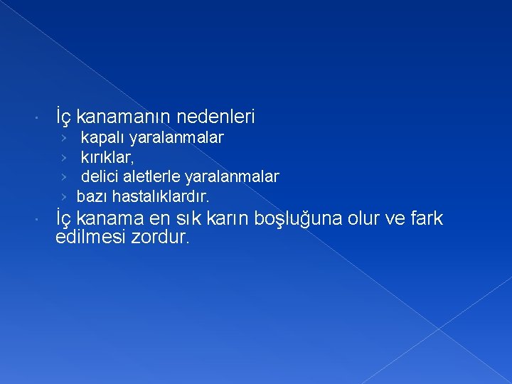  İç kanamanın nedenleri › › kapalı yaralanmalar kırıklar, delici aletlerle yaralanmalar bazı hastalıklardır.