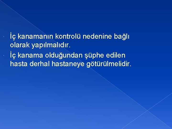 İç kanamanın kontrolü nedenine bağlı olarak yapılmalıdır. İç kanama olduğundan şüphe edilen hasta derhal