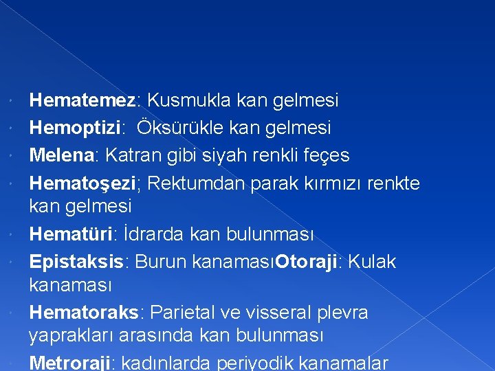  Hematemez: Kusmukla kan gelmesi Hemoptizi: Öksürükle kan gelmesi Melena: Katran gibi siyah renkli