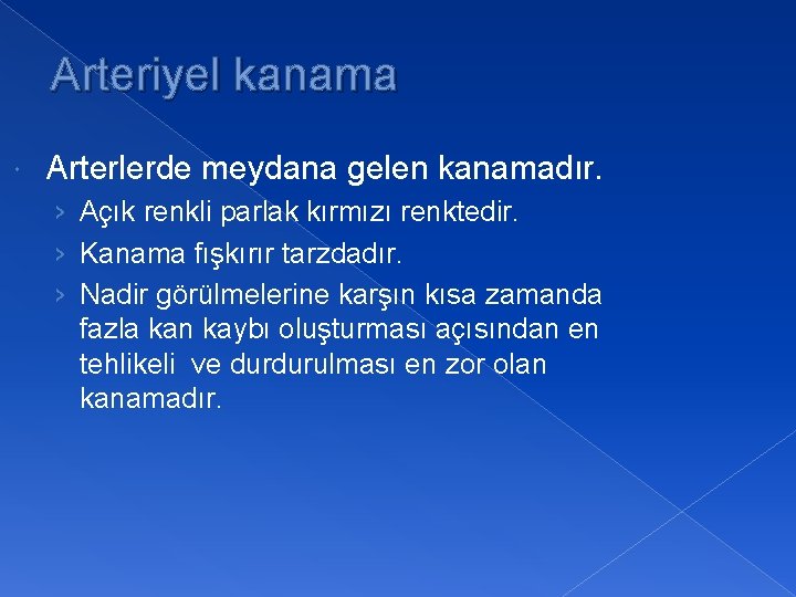 Arteriyel kanama Arterlerde meydana gelen kanamadır. › Açık renkli parlak kırmızı renktedir. › Kanama