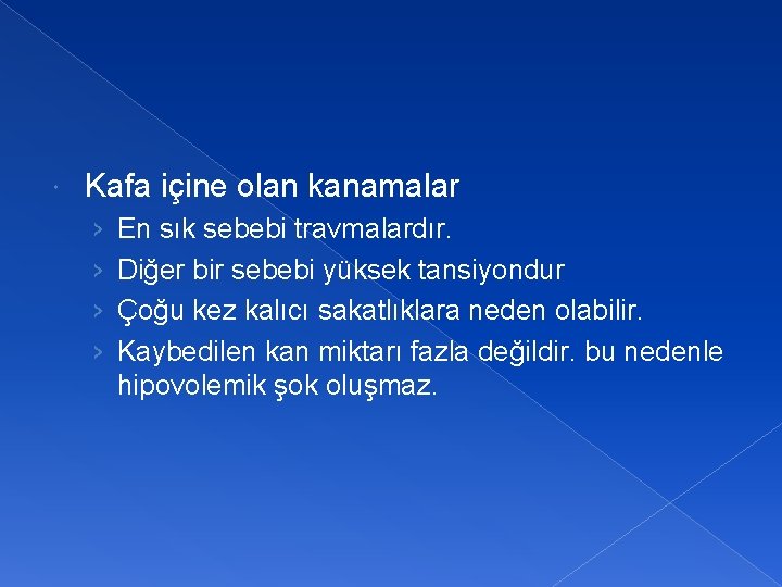  Kafa içine olan kanamalar › › En sık sebebi travmalardır. Diğer bir sebebi