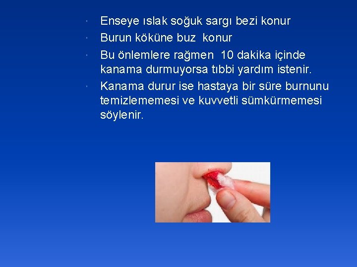 Enseye ıslak soğuk sargı bezi konur Burun köküne buz konur Bu önlemlere rağmen 10