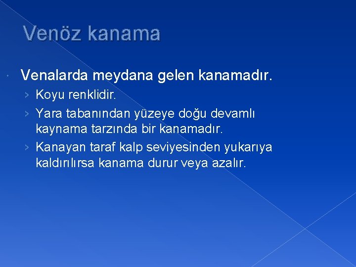 Venöz kanama Venalarda meydana gelen kanamadır. › Koyu renklidir. › Yara tabanından yüzeye doğu