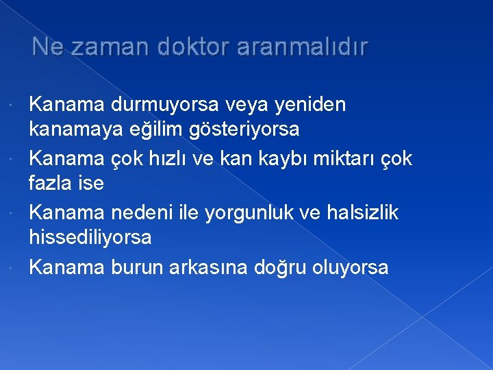 Ne zaman doktor aranmalıdır Kanama durmuyorsa veya yeniden kanamaya eğilim gösteriyorsa Kanama çok hızlı