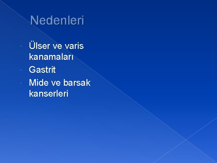 Nedenleri Ülser ve varis kanamaları Gastrit Mide ve barsak kanserleri 