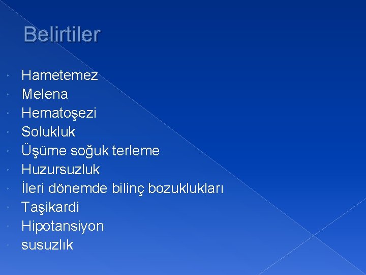 Belirtiler Hametemez Melena Hematoşezi Solukluk Üşüme soğuk terleme Huzursuzluk İleri dönemde bilinç bozuklukları Taşikardi