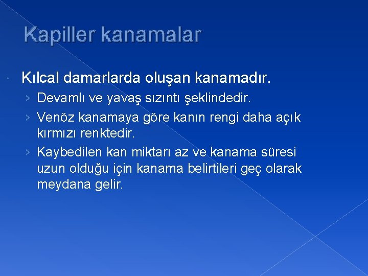 Kapiller kanamalar Kılcal damarlarda oluşan kanamadır. › Devamlı ve yavaş sızıntı şeklindedir. › Venöz