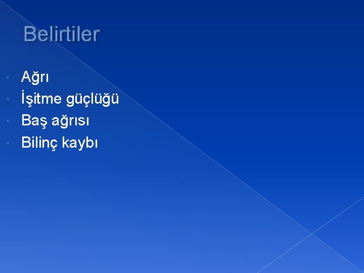 Belirtiler Ağrı İşitme güçlüğü Baş ağrısı Bilinç kaybı 