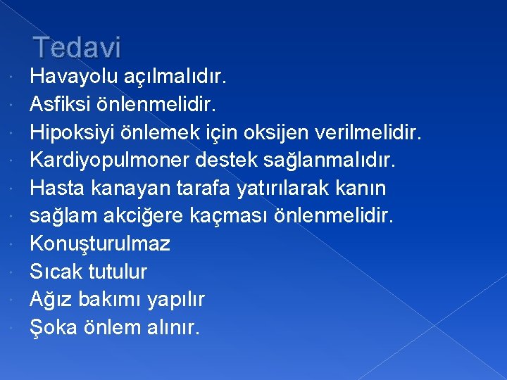 Tedavi Havayolu açılmalıdır. Asfiksi önlenmelidir. Hipoksiyi önlemek için oksijen verilmelidir. Kardiyopulmoner destek sağlanmalıdır. Hasta