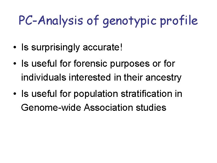 PC-Analysis of genotypic profile • Is surprisingly accurate! • Is useful forensic purposes or