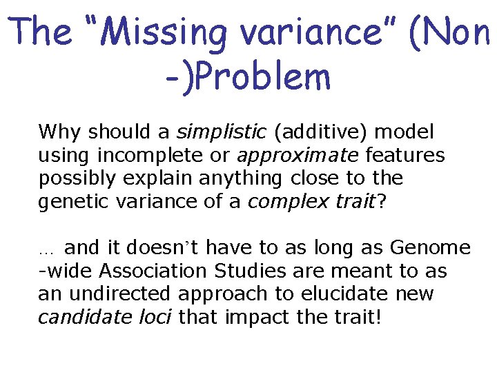 The “Missing variance” (Non -)Problem Why should a simplistic (additive) model using incomplete or