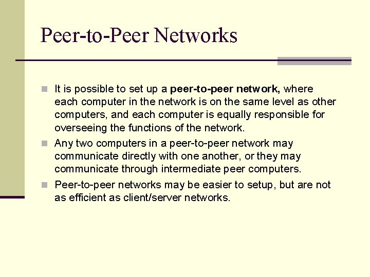 Peer-to-Peer Networks n It is possible to set up a peer-to-peer network, where each